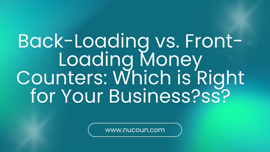 Back-Loading vs. Front-Loading Money Counters: Which is Right for Your Business?